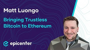 Matt Luongo: tBTC – Bringing Trustless Bitcoin to Ethereum #387