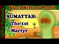 Black Muslim Heroes: 1st Martyr in Islam - Sumayyah bint Khayyat | Black History Month in Islam