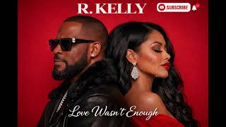 R Kelly - Love Wasn t Enough Deep Emotional R B Heartbreak Song New Release 2026