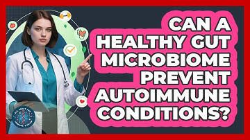 Can A Healthy Gut Microbiome Prevent Autoimmune Conditions? - All About the Immune System