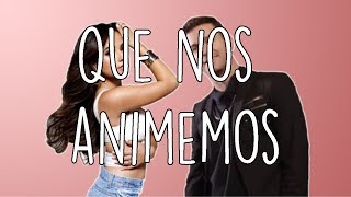 QUE NOS ANIMEMOS (LETRA) l AXEL ft. BECKY G