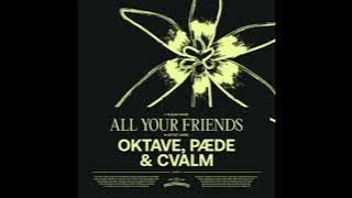 Oktave, PÆDE, CVALM - All Your Friends (Original)