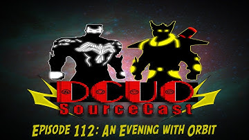 DCUO SourceCast Episode 112: An Evening With Orbit