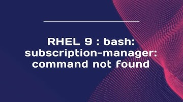 RHEL 9 : bash: subscription-manager: command not found