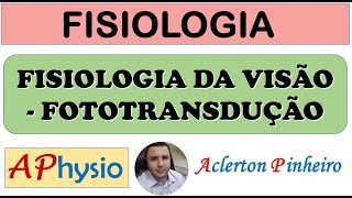 Fisiologia da Visão - Fototransdução