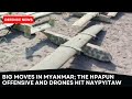 Big moves in myanmar the hpapun offensive and drones hit naypyitaw