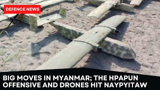 Big Moves in Myanmar; The Hpapun Offensive and Drones Hit Naypyitaw