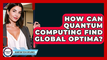 How Can Quantum Computing Find Global Optima? - Quantum Tech Explained