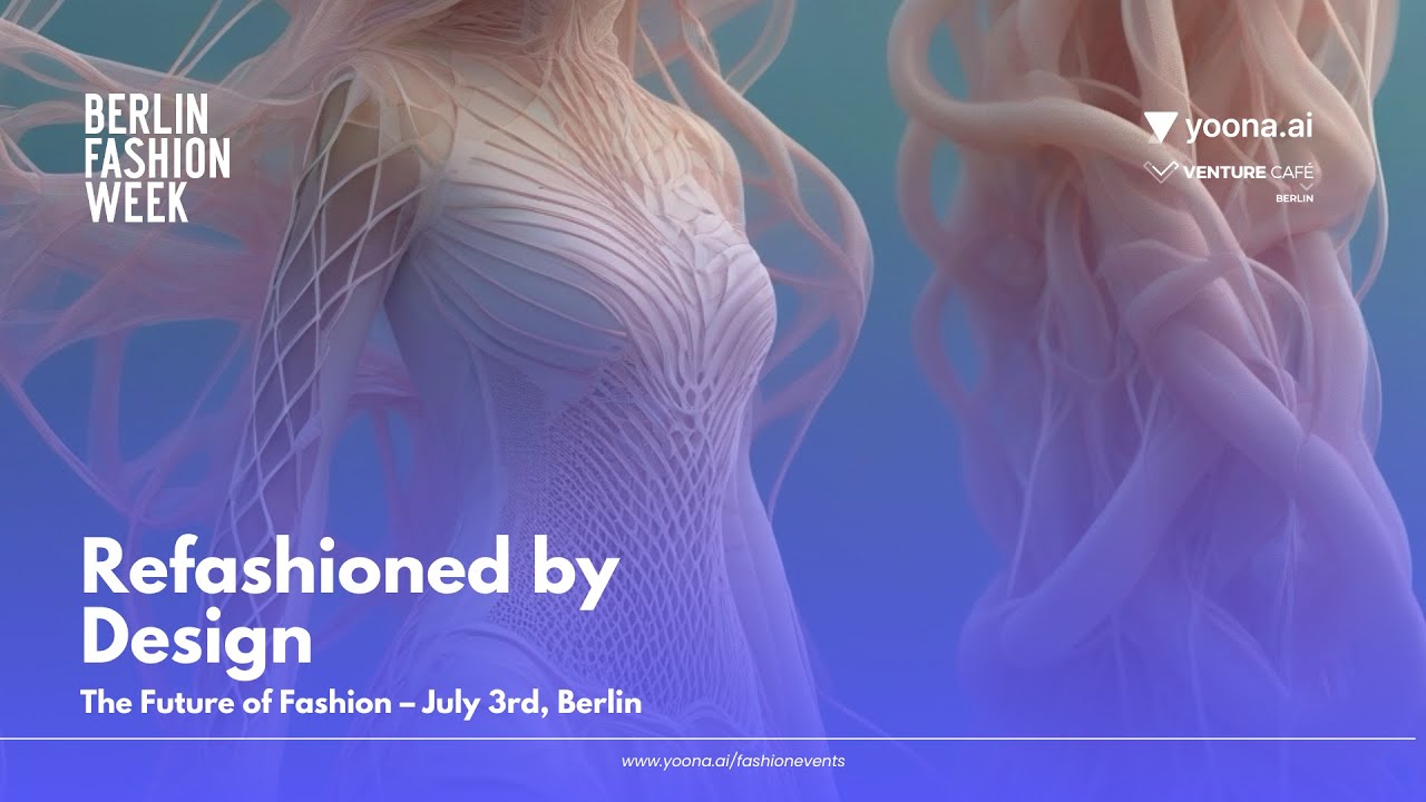 Refashioned by Design – Official Berlin Fashion Week Side Event Hosted by yoona.ai & Venture Café