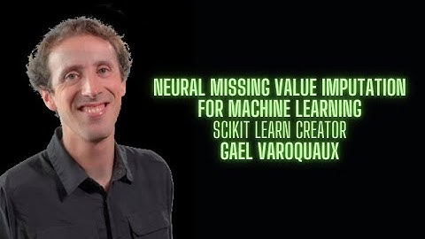 Neural missing value imputation for Machine Learning - Gael Varoquaux creator of Scikit Learn
