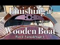 Finishing a Wooden Boat Pt 2 - First Stage Varnish