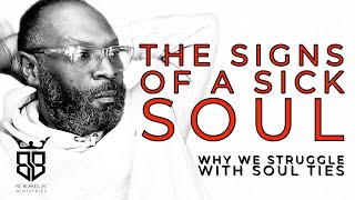 SIGNS OF A SICK SOUL- Why We Struggle With Soul Ties by RC Blake’s