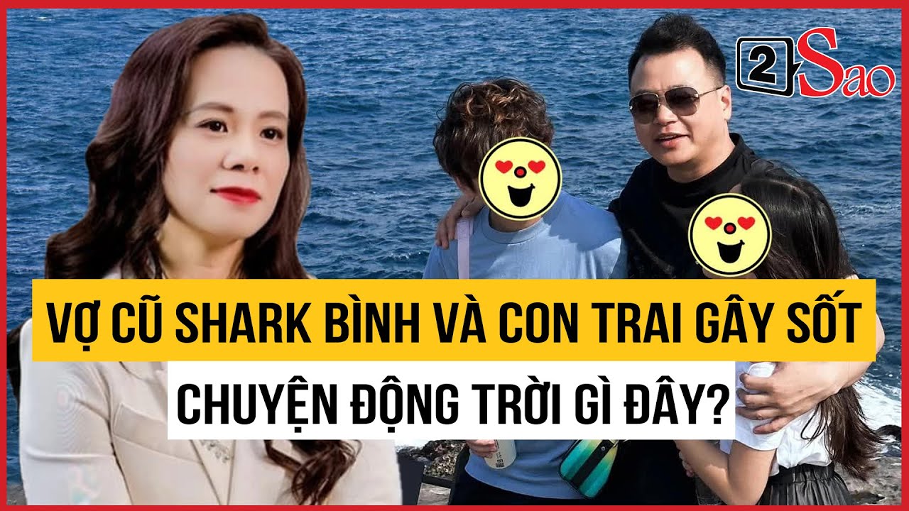 Vợ cũ Shark Bình và con trai gây sốt sình sịch, chuyện động trời gì đây? | TIN GIẢI TRÍ