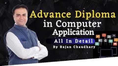 Advance Diploma in Computer Applications - ADCA Course in Detail - By Rajan Chaudhary