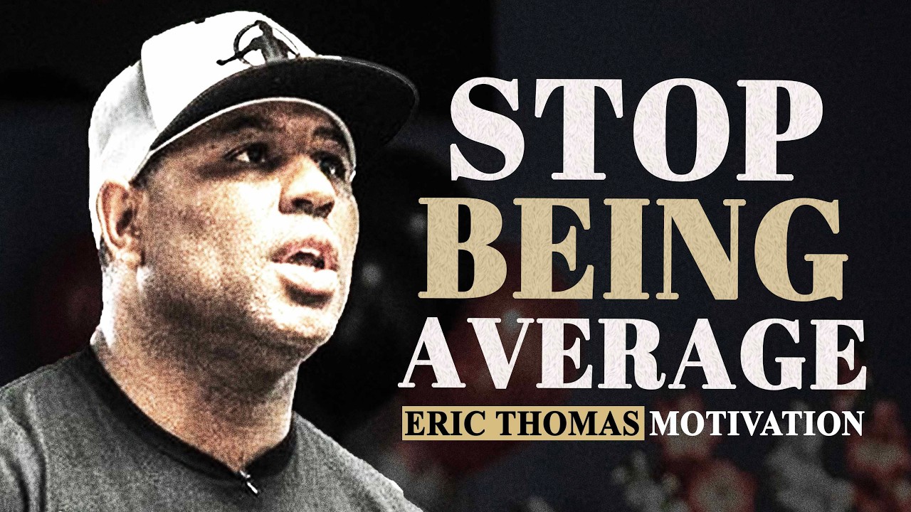STOP BEING AVERAGE | ERIC THOMAS MOTIVATION