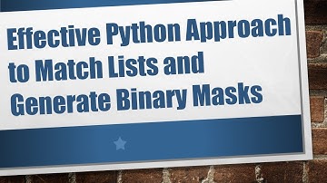 Effective Python Approach to Match Lists and Generate Binary Masks