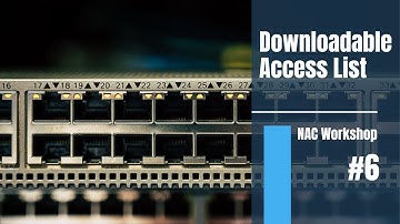 Downloadable Access List | NAC Workshop 6