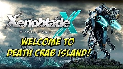 Xenoblade X Part 11: Welcome to Death Crab Island! - YoVideogames