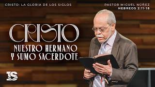 Cristo: nuestro hermano y Sumo Sacerdote - Pastor Miguel Núñez | La IBI