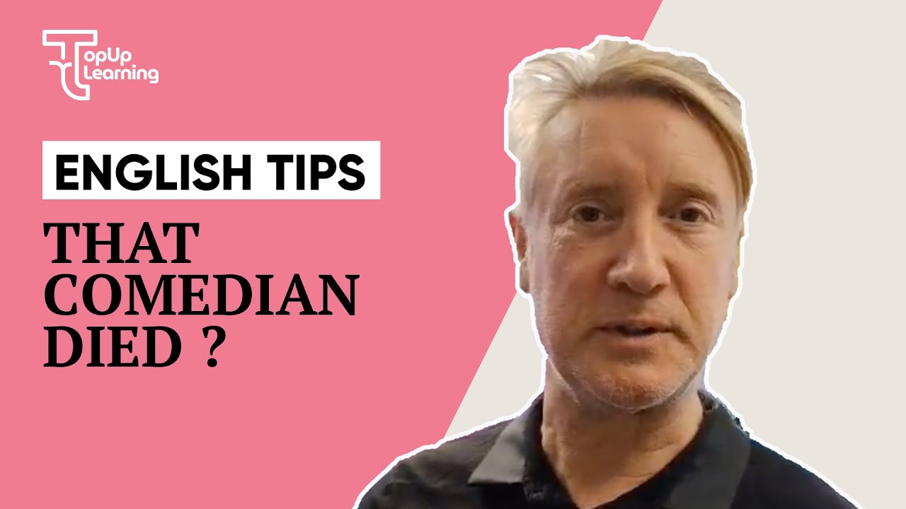 English Tips | That comedian died? | TopUp Learning - YouTube