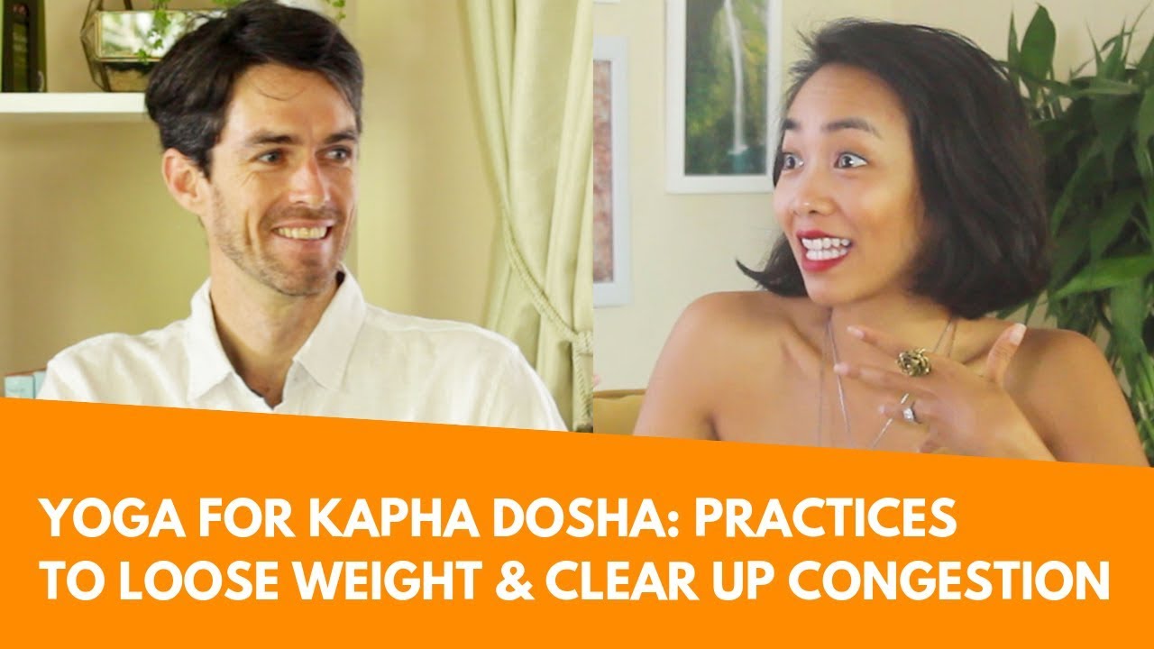 Yoga for Kapha Dosha Practices to Loose Weight & Clear up Congestion
