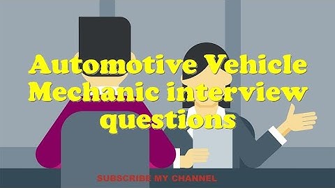 Automotive Vehicle Mechanic interview questions
