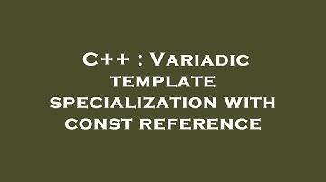 C++ : Variadic template specialization with const reference