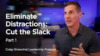 Eliminate Distractions: Cut the Slack, Part 1  Craig Groeschel Leadership Podcast