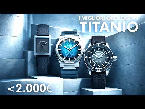 THE BEST TITANIUM WATCHES UNDER €2000 - Eight technical and surprising models