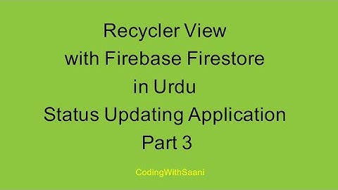 Recycler View with Firebase Firestore in Urdu | Status Updating Application | Part 3