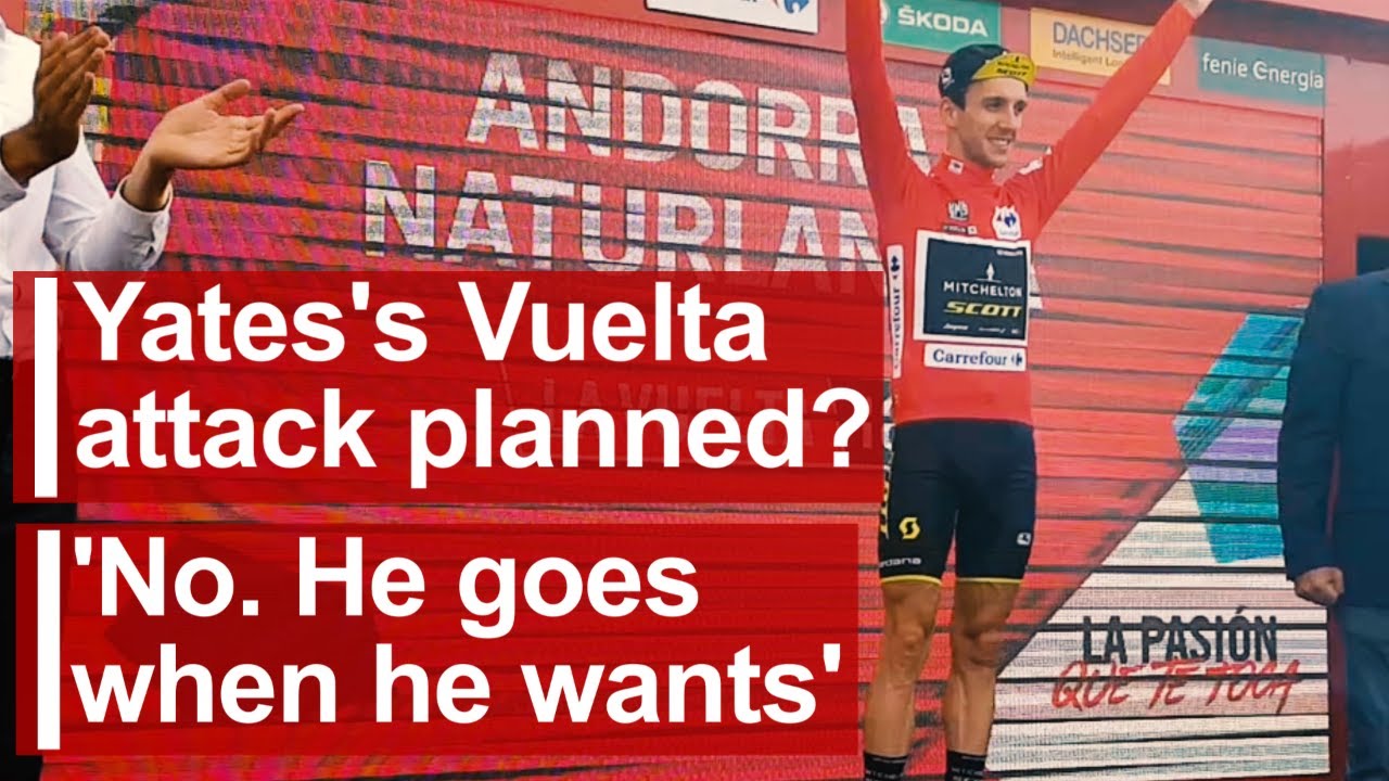 journalistic writing Yates's Vuelta attack planned? 'No. He goes when he wants'