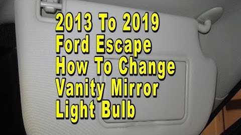 Ford Escape How To Change Vanity Mirror Light Bulb 2013 To 2019 3rd Generation With Part Number