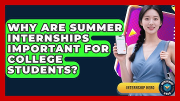 Why Are Summer Internships Important for College Students? | Internship Hero News