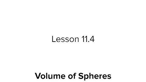 Lesson 11.4: Volume of Spheres