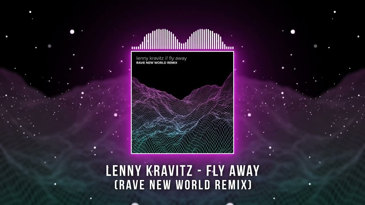 Lenny Kravitz - Fly Away (Rave New World Remix)