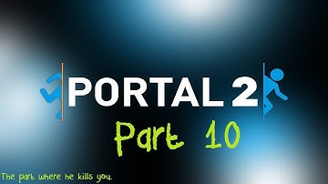Portal 2 Winthrough - Part 10 (The part where he kills you)