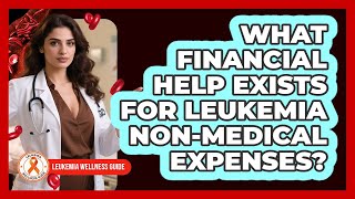 What Financial Help Exists For Leukemia Non-medical Expenses? - Leukemia Wellness Guide
