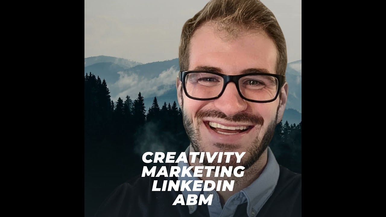 Breaking the B2B Mold: Creativity, LinkedIn and ABM - Tim Davidson