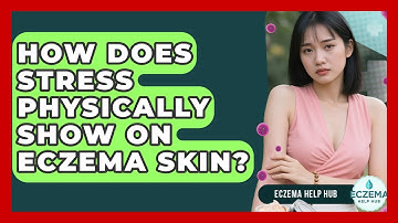 How Does Stress Physically Show On Eczema Skin? - Eczema Help Hub