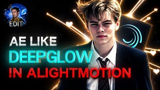 AE INSPIRED DEEPGLOW 🔥 || ALIGHT MOTION TUTORIAL 👍👊 || #tutorial #edit
