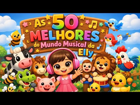 🎶 COLETÂNEA 🎶 50 MELHORES DO MUNDO MUSICAL DA ELLY 🎶 MÚSICAS INFANTIS
