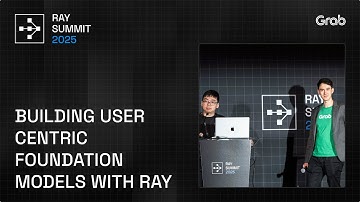 Scaling User-Focused Foundation Models at Grab with Ray | Ray Summit 2025