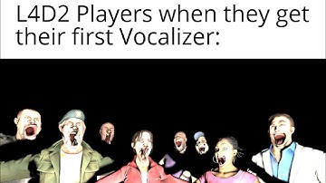 Left 4 Dead 2 - VOCALIZER MADNESS