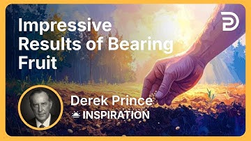 Impressive Results of Bearing Fruit | Derek Prince