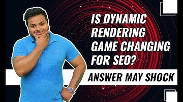 Is Dynamic Rendering Game Changing for SEO? Answer may Shock