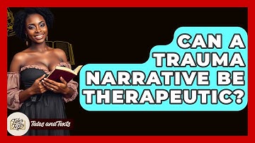Can A Trauma Narrative Be Therapeutic? - Tales And Texts
