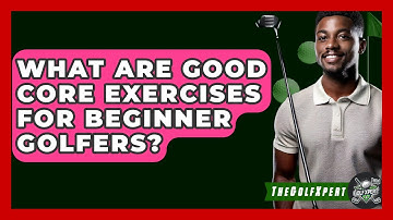What Are Good Core Exercises For Beginner Golfers? - The Golf Xpert