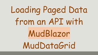 Loading Paged Data from an API with MudBlazor MudDataGrid Guide