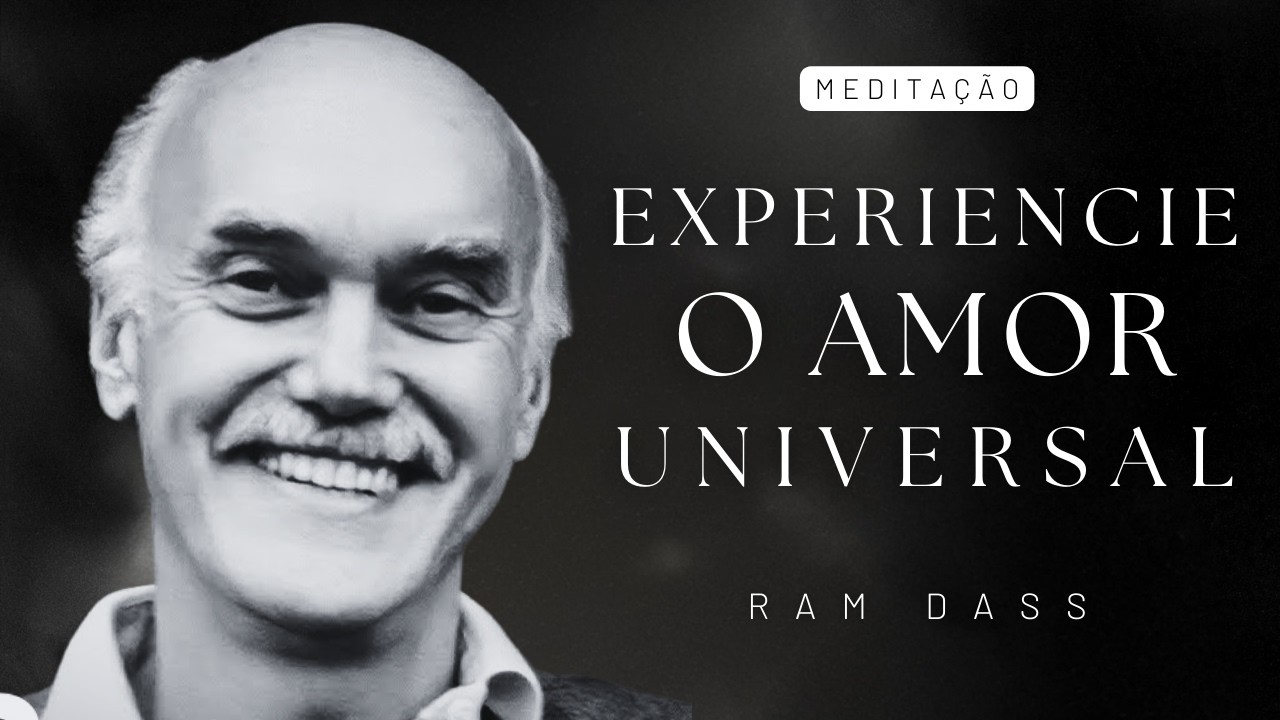 Meditação com Ram Dass - Experiencie o Amor Universal