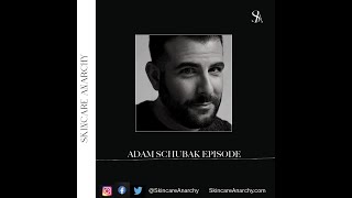 Skincare Anarchy Podcast- Adam Schubak Episode